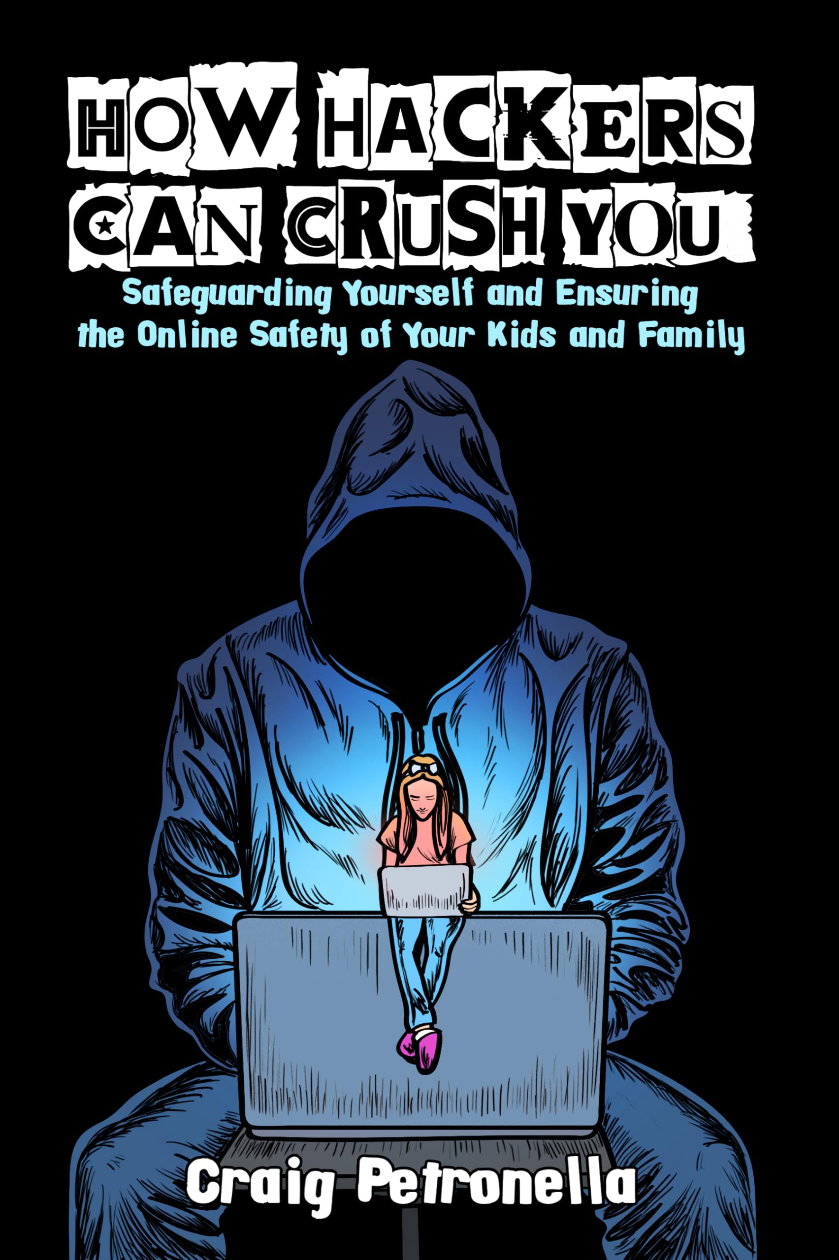 How Hackers Can Crush You by Craig Petronella, covering cybersecurity threats and data protection